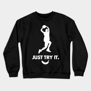 "Just Try It" Sports Inspirational Quote Logo Basketball or other sport it doesn't matter Off Brand Knock Off Crewneck Sweatshirt